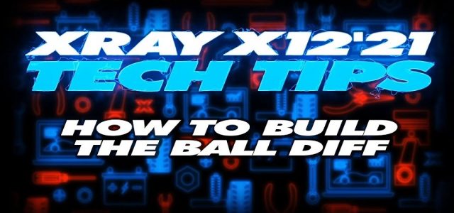 XRAY Tech Tips – How To Build The Ball Diff On X12 [VIDEO]