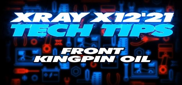 XRAY Tech Tips – X12 Front Kingpin Oil [VIDEO]